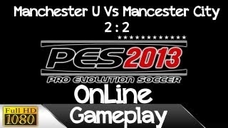 Pro Evolution Soccer 2013 - Online | Manchester United Vs Manchester City 2-2 [ Full HD ]